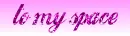 to my space