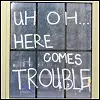 trouble