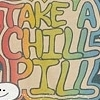 chill pill