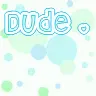 Dude<3