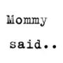 Mommy said