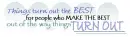 Things turn out the best if you make the best of it!