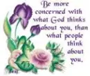 Be more concerned with what Got thinks about you