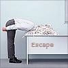 escape...