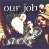 Our Job Sucks