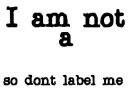 Don't label me