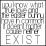What do Love and the Easter Bunny have in common?