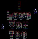I love you too
