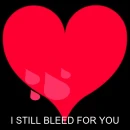 i sitll bleed for you