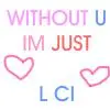 Without U Im just L CI