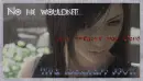 No He wouldn't..LOst without you Cloud...Tifa lockhart FFVii