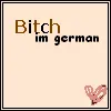 bitch im german