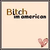 bitch im american