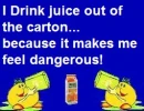 I Drink Juice Out Of The Carton