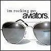 im rockin my aviators