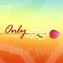 only you