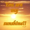 U R my sunshine