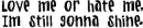 love me or hate me Im still gonna shine