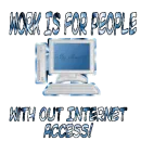 Work is for people without internet access!