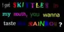 taste the rainbow