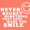 never regret something.....
