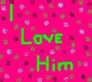 I Love Him