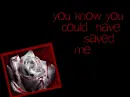 You know you could have saved me