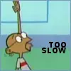 too slow 