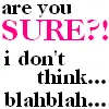 Are u sure?!