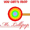 You can't stop Mr. Lollipop