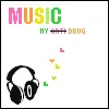 music is my drug