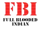 FBI - full blooded indian