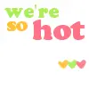 we're so hot