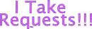 I Take Requests!!!