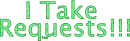 I Take Requests!!!