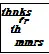 thnks fr th mmrs