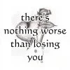 nothing worse than losing u