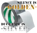 silence is golden and duct tape is silver