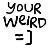 Weird