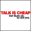 talk is cheap