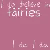 i do believe in fairies