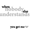 you get me