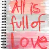 All Is Full Of Love