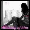 thinking of him