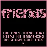 friends keep me breathing
