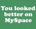 You looked better