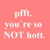 not hott