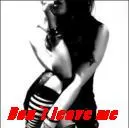 donÂ´t leave me....