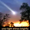 YOUR LIGHT SHINES BRIGHTLY