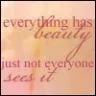 EVERYTHING HAS BEAUTY